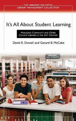 Cover image for It's All About Student Learning: Managing Community and Other College Libraries in the 21st Century