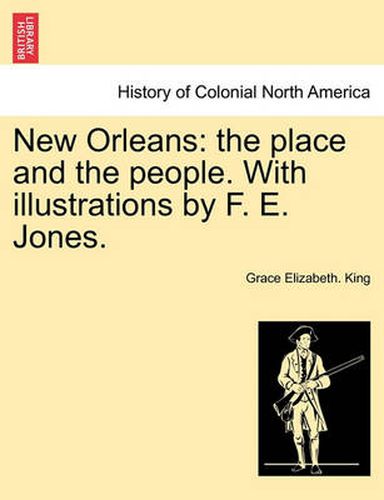 Cover image for New Orleans: The Place and the People. with Illustrations by F. E. Jones.