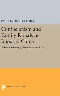 Cover image for Confucianism and Family Rituals in Imperial China: A Social History of Writing about Rites