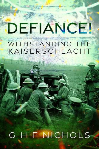 Cover image for Defiance!: Withstanding the Kaiserschlacht