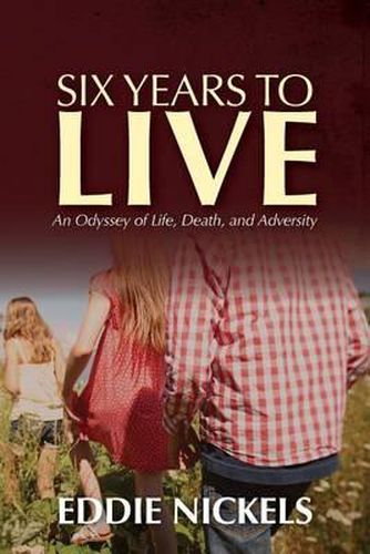 Cover image for Six Years To Live: An Odyssey of Life, Death, and Adversity