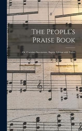 Cover image for The People's Praise Book: or, Carmina Sanctorum, Baptist Edition With Tunes