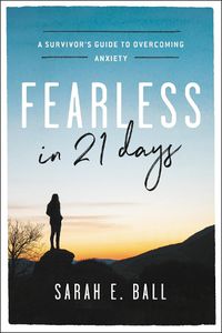 Cover image for Fearless in 21 Days: A Survivor's Guide to Overcoming Anxiety