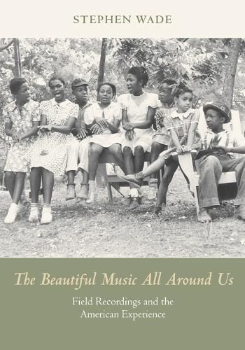 The Beautiful Music All Around Us: Field Recordings and the American Experience