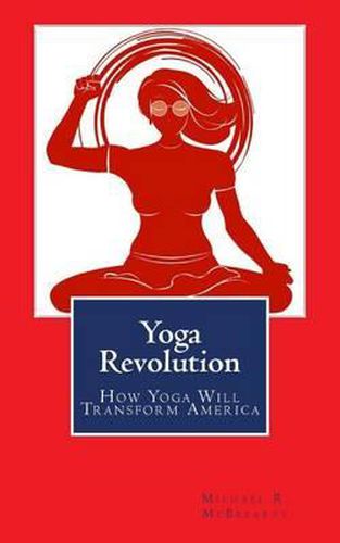 Cover image for Yoga Revolution: How Yoga Will Transform America