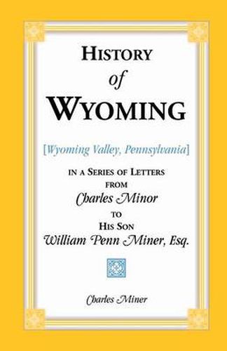Cover image for History of Wyoming (Valley, Pennsylvania) in a Series of Letters from Charles Minor to His Son William Penn Miner, Esq.