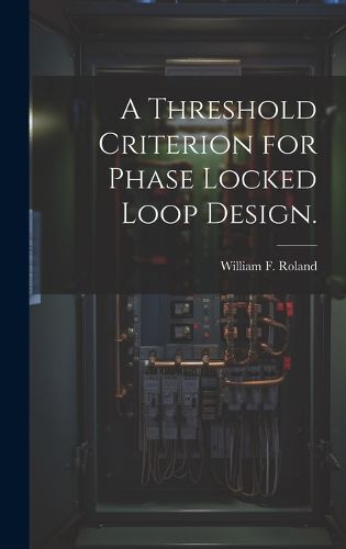 Cover image for A Threshold Criterion for Phase Locked Loop Design.