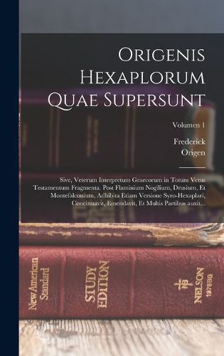Cover image for Origenis Hexaplorum quae supersunt; sive, Veterum interpretum Graecorum in totum Vetus Testamentum fragmenta. Post Flaminium Nogilium, Drusium, et Montefalconium, adhibita etiam versione syro-hexaplari, concinnavit, emendavit, et multis partibus auxit...;
