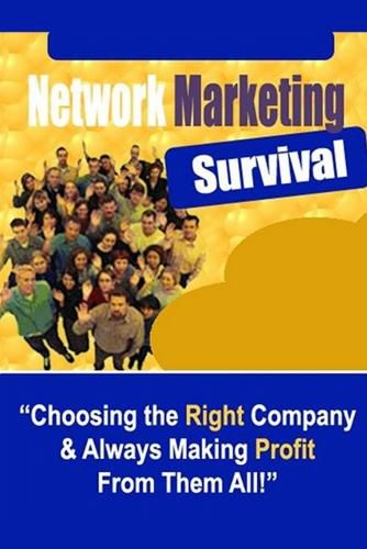 Cover image for Network Marketing Survival - Choosing the Right Company & Always Making Profit from Them All!