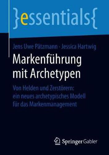 Cover image for Markenfuhrung mit Archetypen: Von Helden und Zerstoerern: ein neues archetypisches Modell fur das Markenmanagement