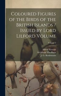 Cover image for Coloured Figures of the Birds of the British Islands / Issued by Lord Lilford Volume; Volume 2