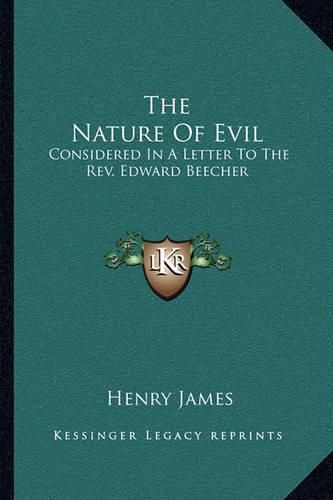 Cover image for The Nature of Evil: Considered in a Letter to the REV. Edward Beecher