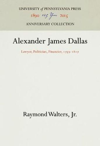 Cover image for Alexander James Dallas: Lawyer, Politician, Financier, 1759-1817