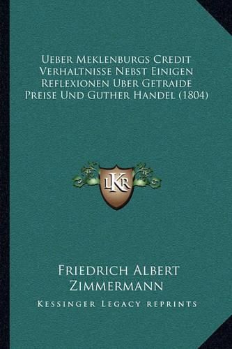 Ueber Meklenburgs Credit Verhaltnisse Nebst Einigen Reflexionen Uber Getraide Preise Und Guther Handel (1804)