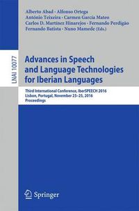 Cover image for Advances in Speech and Language Technologies for Iberian Languages: Third International Conference, IberSPEECH 2016, Lisbon, Portugal, November 23-25, 2016, Proceedings
