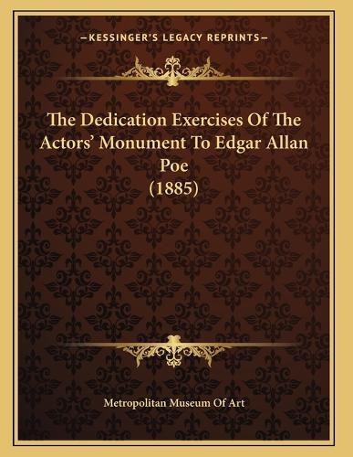 Cover image for The Dedication Exercises of the Actors' Monument to Edgar Allan Poe (1885)