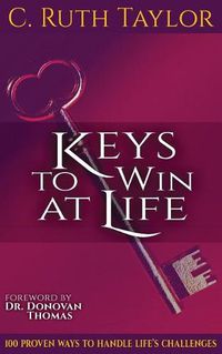 Cover image for Keys to Win at Life: 100 Proven Ways to Handle Life's Challenges