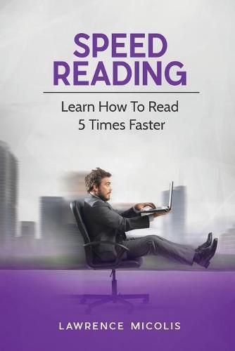 Cover image for Speed Reading: Learn How To Read 5 Times Faster