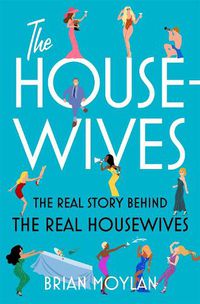 Cover image for The Housewives: The Real Story Behind the Real Housewives
