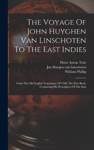 The Voyage Of John Huyghen Van Linschoten To The East Indies