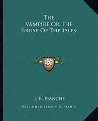 Cover image for The Vampire or the Bride of the Isles