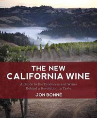 Cover image for The New California Wine: A Guide to the Producers and Wines Behind a Revolution in Taste