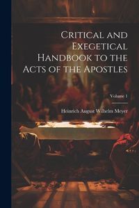 Cover image for Critical and Exegetical Handbook to the Acts of the Apostles; Volume 1