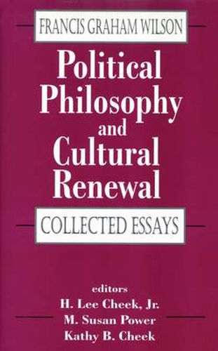 Political Philosophy and Cultural Renewal: Collected Essays of Francis Graham Wilson