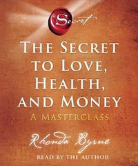 Cover image for The Secret to Love, Health, and Money: A Masterclass