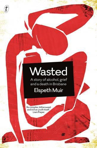 Cover image for Wasted: A Story of Alcohol, Grief and a Death in Brisbane
