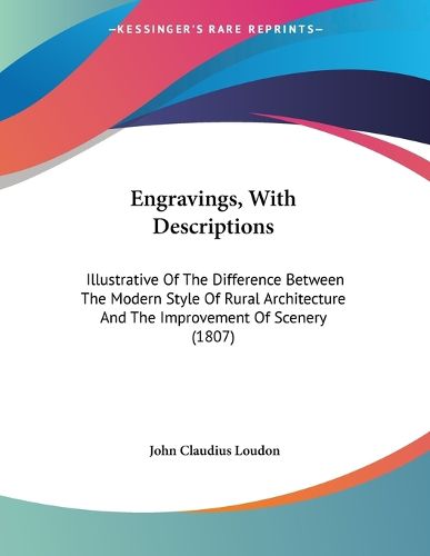 Cover image for Engravings, with Descriptions: Illustrative of the Difference Between the Modern Style of Rural Architecture and the Improvement of Scenery (1807)