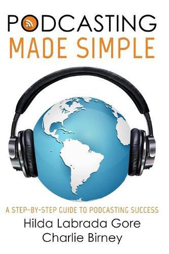 Cover image for Podcasting Made Simple: A Step-By-Step Guide to Podcasting Success