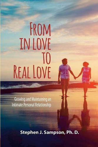 Cover image for From In Love to Real Love: Growing and Maintaining an Intimate Personal Relationship