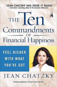 Cover image for The Ten Commandments of Financial Happiness: Feel Richer with What You've Got