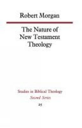 Cover image for The Nature of New Testament Theology: The Contribution of William Wrede and Adolf Schlatter