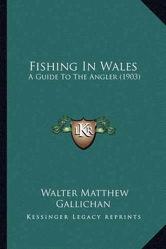 Cover image for Fishing in Wales: A Guide to the Angler (1903)