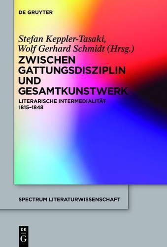 Cover image for Zwischen Gattungsdisziplin Und Gesamtkunstwerk: Literarische Intermedialitat 1815-1848