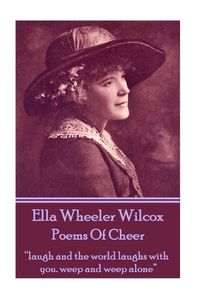 Cover image for Ella Wheeler Wilcox's Poems of Cheer: Laugh and the World Laughs with You. Weep and Weep Alone