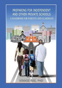 Cover image for Preparing for Independent and Other Private Schools: A Handbook for Parents and Guardians of Students Preparing for Independent Schools, Parochial Schools, and Other Private Schools