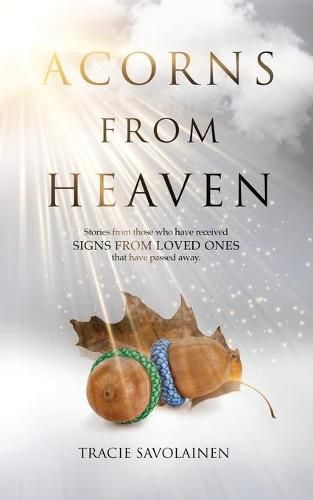 Cover image for Acorns From Heaven: Stories of those who have received signs from loved ones that have passed away.