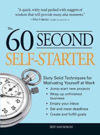 Cover image for The 60 Second Self-starter: Sixty Solid Techniques for Motivating Yourself at Work