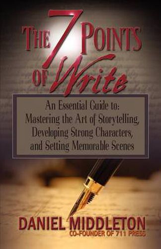 The 7 Points of Write: An Essential Guide to Mastering the Art of Storytelling, Developing Strong Characters, and Setting Memorable Scenes