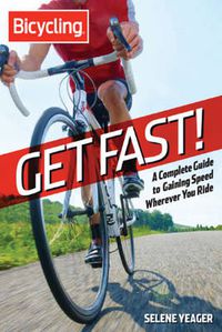 Cover image for Get Fast!: A Complete Guide to Gaining Speed Wherever You Ride