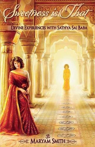 Cover image for Sweetness is That: Divine Experiences with Sathya Sai Baba: Divine Experiences with Sathya Sai Baba