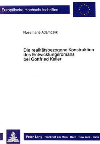 Cover image for Die Realitaetsbezogene Konstruktion Des Entwicklungsromans Bei Gottfried Keller