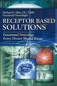 Cover image for Receptor Based Solutions; Functional Neurology Every Doctor Should Know