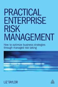 Cover image for Practical Enterprise Risk Management: How to Optimize Business Strategies Through Managed Risk Taking