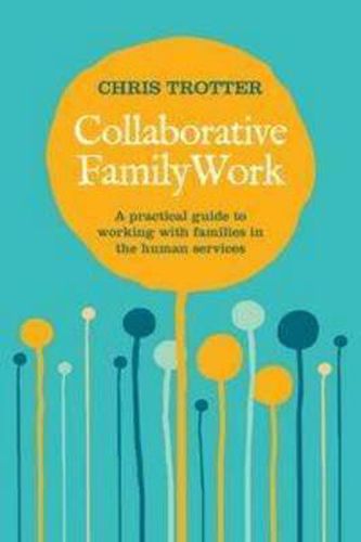 Cover image for Collaborative Family Work: A practical guide to working with families in the human services