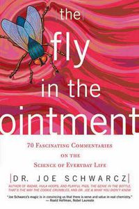 Cover image for The Fly in the Ointment: 70 Fascinating Commentaries on the Science of Everyday Life