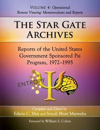 Cover image for The Star Gate Archives: Reports of the United States Government Sponsored Psi Program, 1972-1995. Volume 4: Operational Remote Viewing: Memorandums and Reports